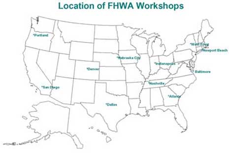This map illustrates the locations of FHWA workshops across the United States with workshops held in: West Point, NY; Newport Beach, NJ; Baltimore, MD; Indianapolis, IN; Nashville, TN; Atlanta, GA; Nebraska City, NE; Denver, CO; Dallas, TX; San Diego, CA; and Portland, WA.